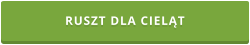 RUSZT DLA CIELĄT