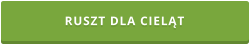 RUSZT DLA CIELĄT